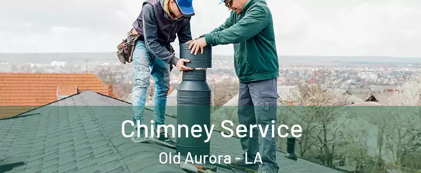 Chimney Service Old Aurora - LA