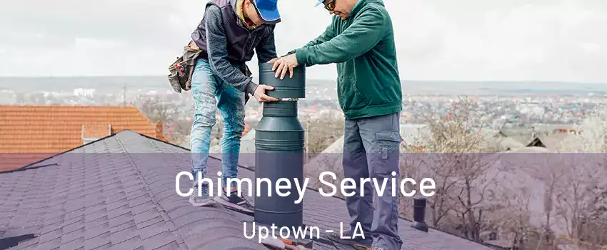 Chimney Service Uptown - LA