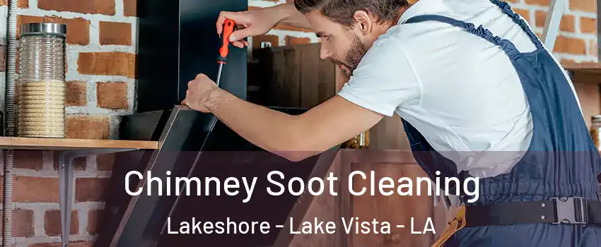 Chimney Soot Cleaning Lakeshore - Lake Vista - LA