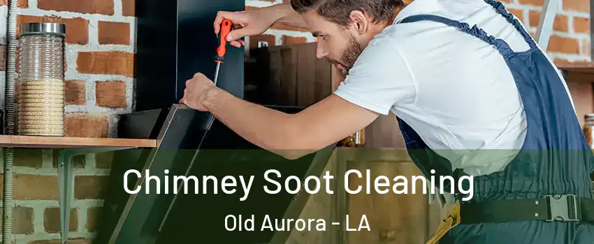 Chimney Soot Cleaning Old Aurora - LA