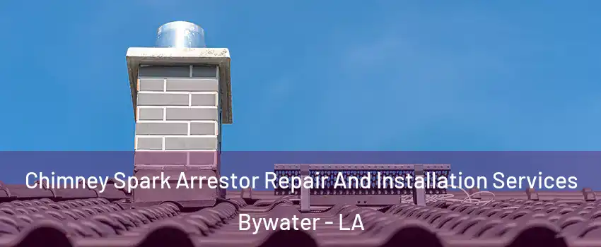 Chimney Spark Arrestor Repair And Installation Services Bywater - LA