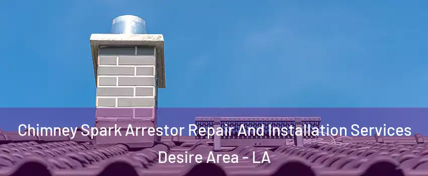 Chimney Spark Arrestor Repair And Installation Services Desire Area - LA