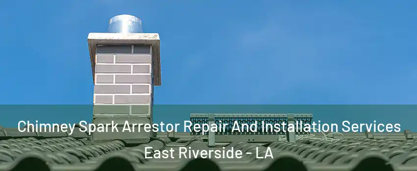 Chimney Spark Arrestor Repair And Installation Services East Riverside - LA