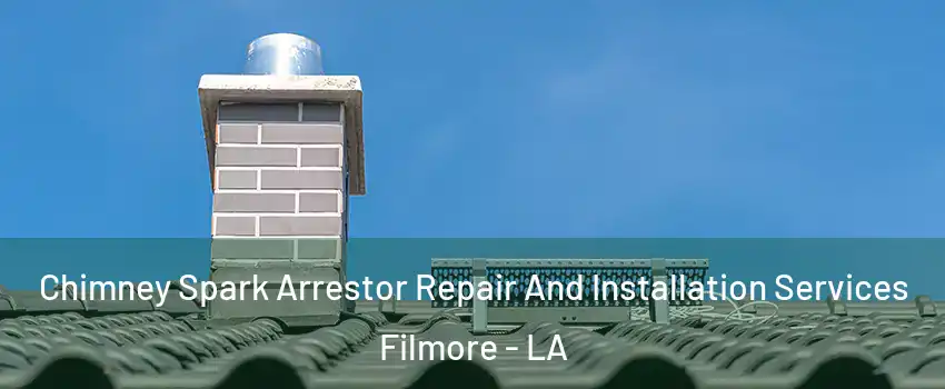 Chimney Spark Arrestor Repair And Installation Services Filmore - LA