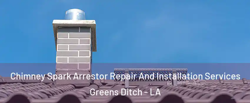 Chimney Spark Arrestor Repair And Installation Services Greens Ditch - LA