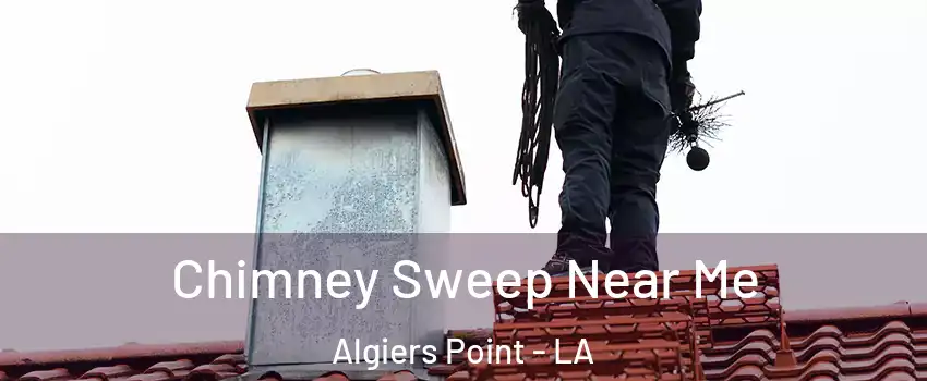 Chimney Sweep Near Me Algiers Point - LA