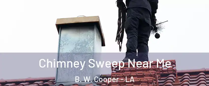 Chimney Sweep Near Me B. W. Cooper - LA