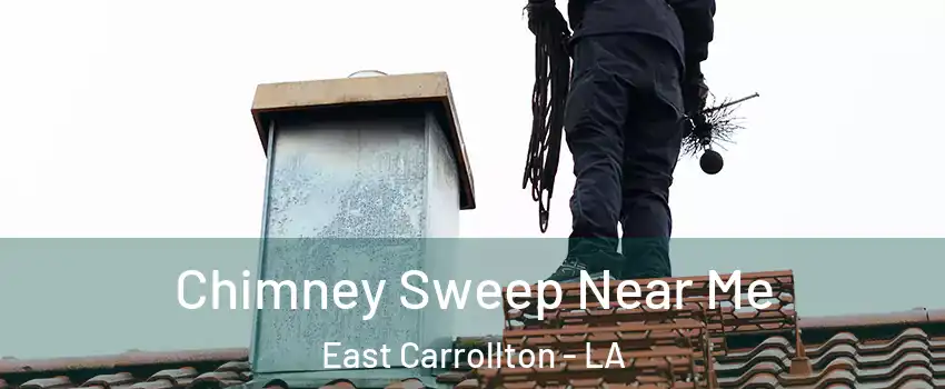 Chimney Sweep Near Me East Carrollton - LA