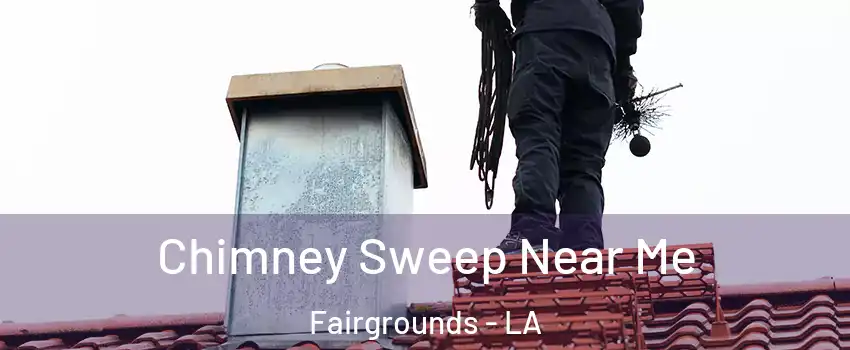 Chimney Sweep Near Me Fairgrounds - LA