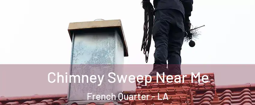 Chimney Sweep Near Me French Quarter - LA