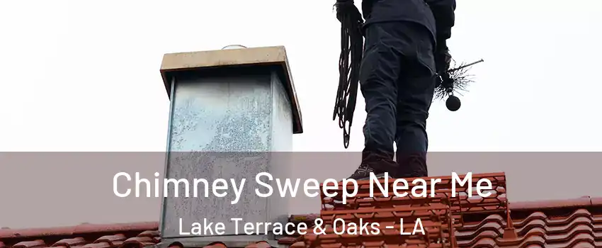 Chimney Sweep Near Me Lake Terrace & Oaks - LA