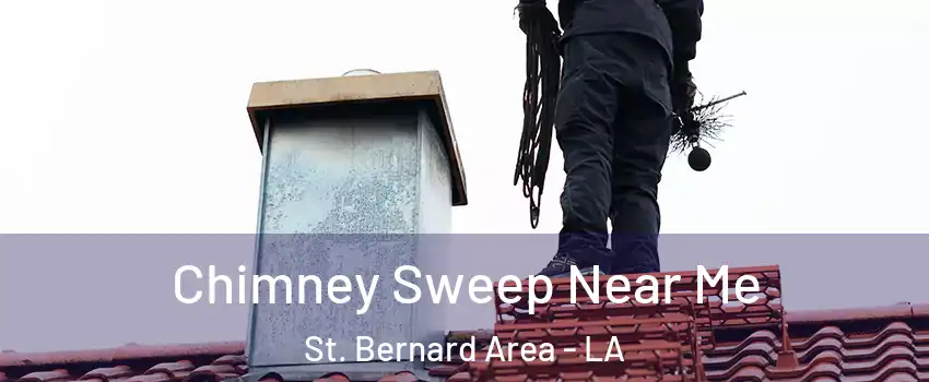 Chimney Sweep Near Me St. Bernard Area - LA