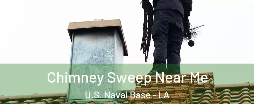 Chimney Sweep Near Me U.S. Naval Base - LA