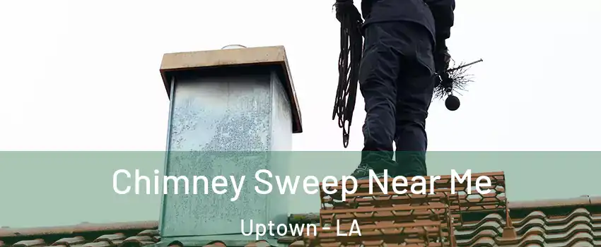 Chimney Sweep Near Me Uptown - LA