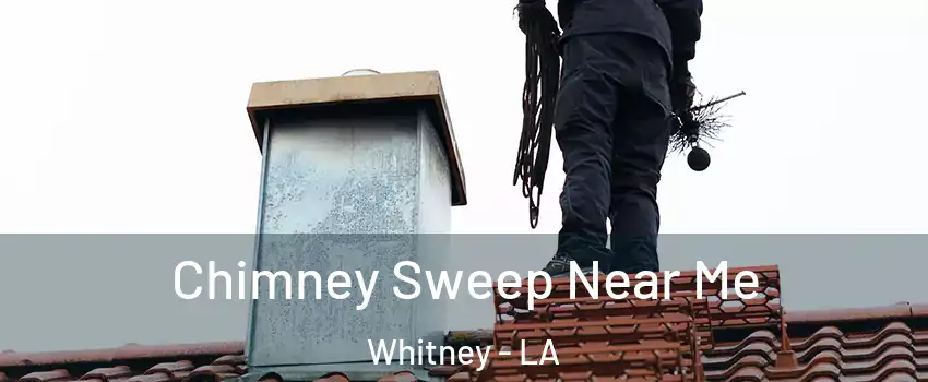 Chimney Sweep Near Me Whitney - LA