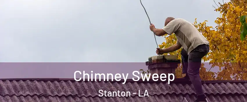 Chimney Sweep Stanton - LA