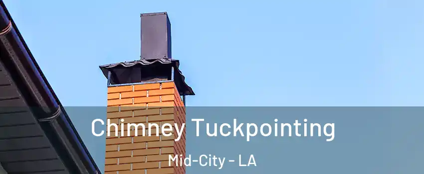 Chimney Tuckpointing Mid-City - LA