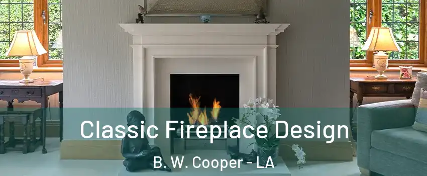 Classic Fireplace Design B. W. Cooper - LA