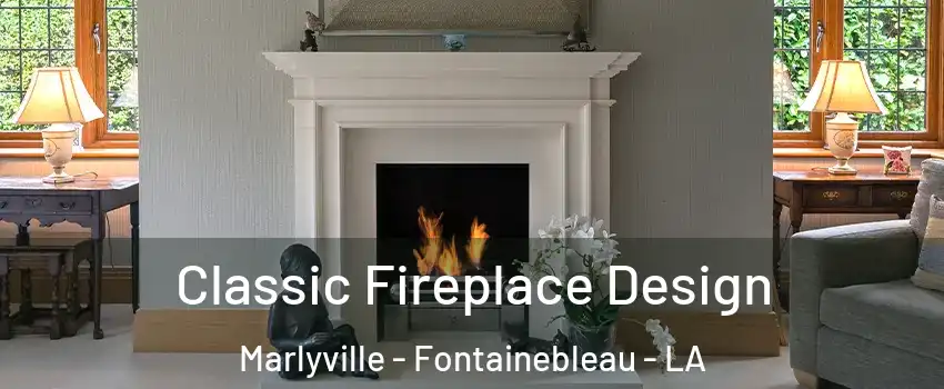 Classic Fireplace Design Marlyville - Fontainebleau - LA