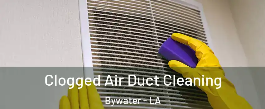 Clogged Air Duct Cleaning Bywater - LA