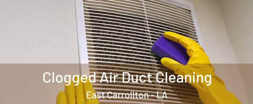 Clogged Air Duct Cleaning East Carrollton - LA