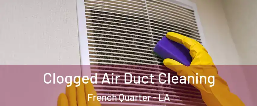 Clogged Air Duct Cleaning French Quarter - LA