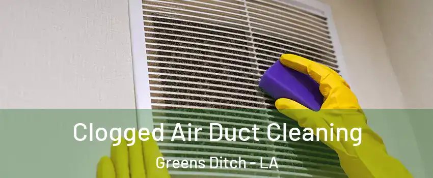 Clogged Air Duct Cleaning Greens Ditch - LA