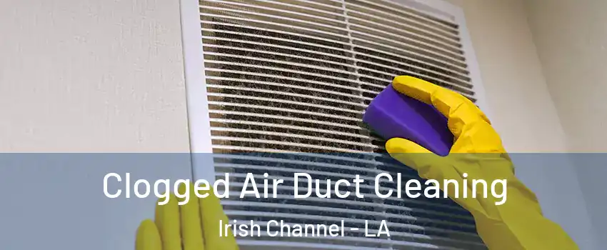 Clogged Air Duct Cleaning Irish Channel - LA