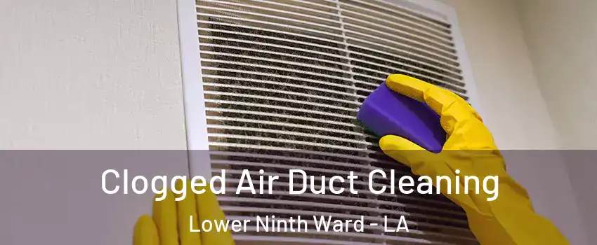 Clogged Air Duct Cleaning Lower Ninth Ward - LA