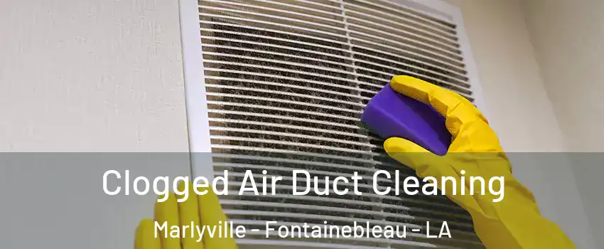 Clogged Air Duct Cleaning Marlyville - Fontainebleau - LA