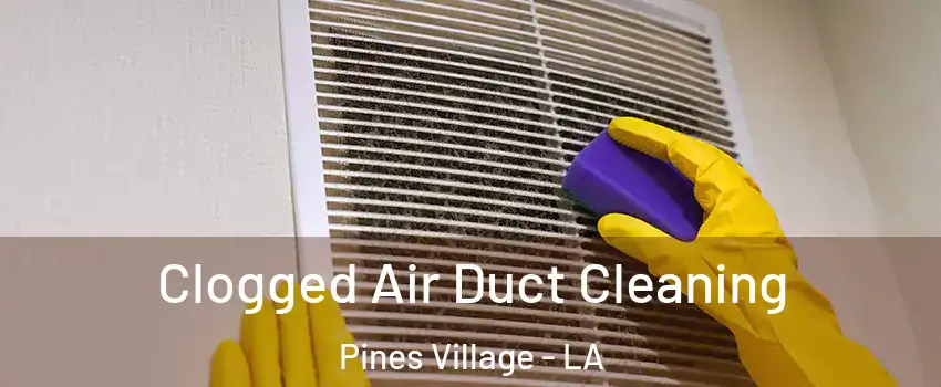 Clogged Air Duct Cleaning Pines Village - LA