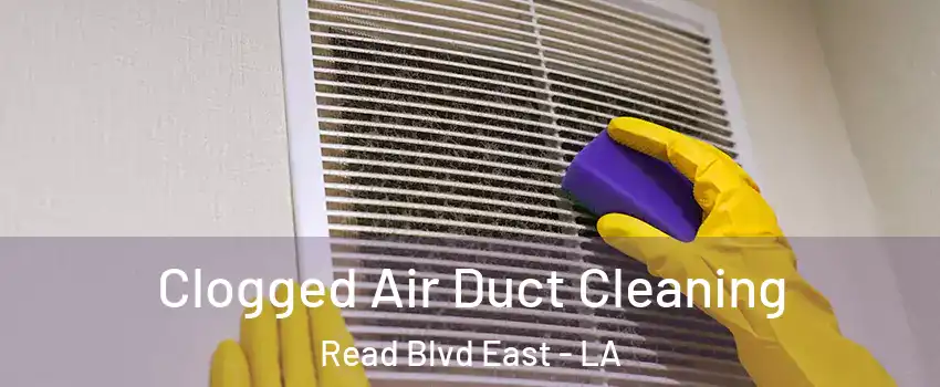 Clogged Air Duct Cleaning Read Blvd East - LA