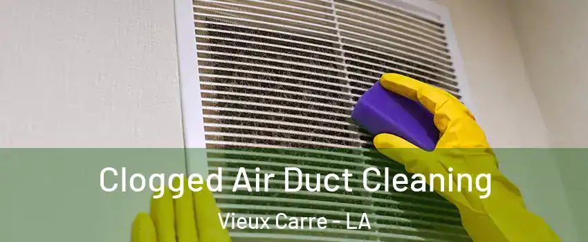 Clogged Air Duct Cleaning Vieux Carre - LA