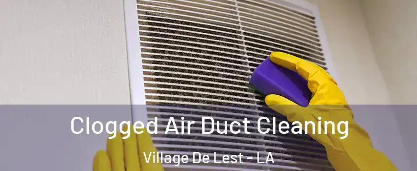 Clogged Air Duct Cleaning Village De Lest - LA