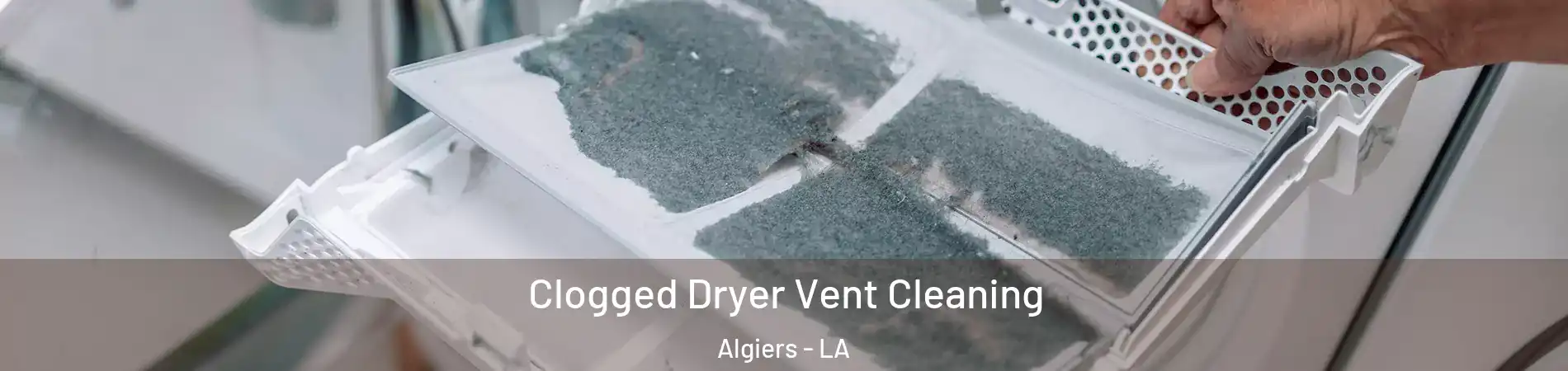 Clogged Dryer Vent Cleaning Algiers - LA