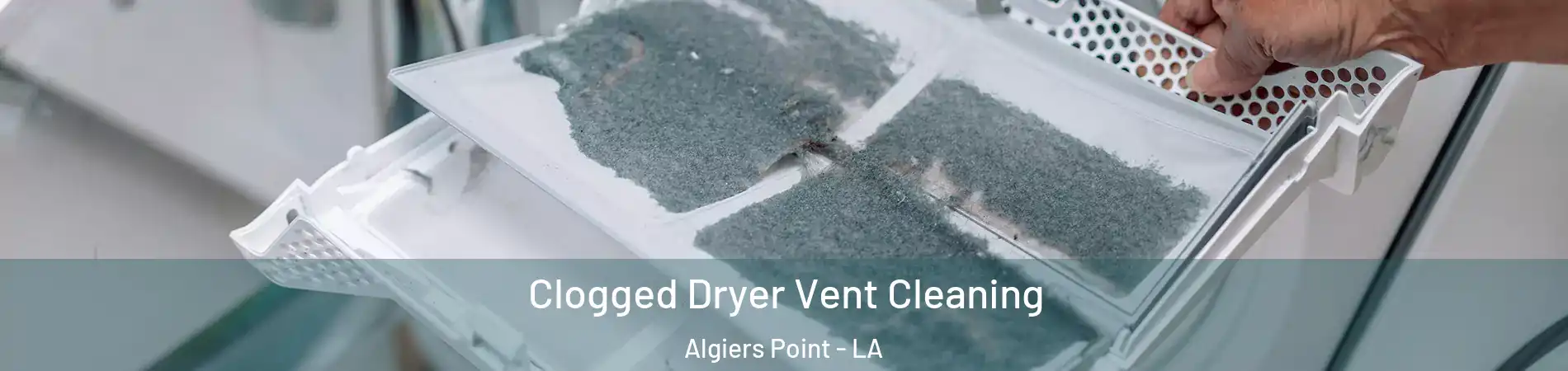 Clogged Dryer Vent Cleaning Algiers Point - LA