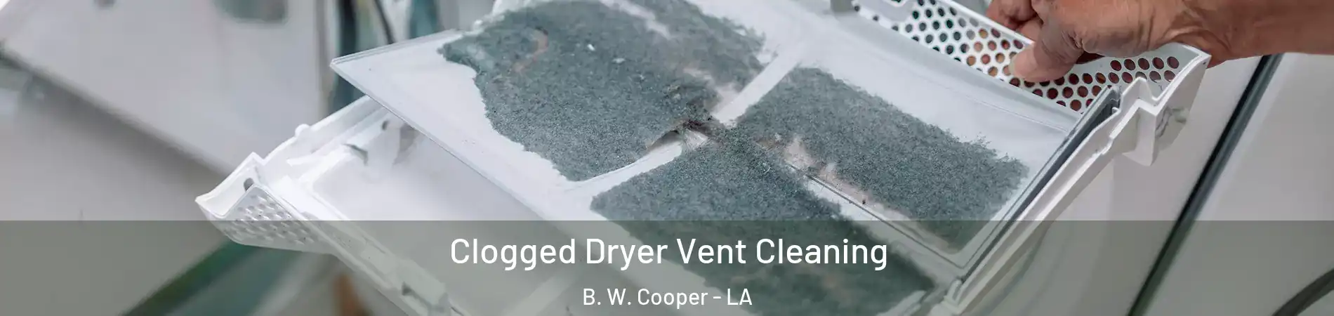 Clogged Dryer Vent Cleaning B. W. Cooper - LA