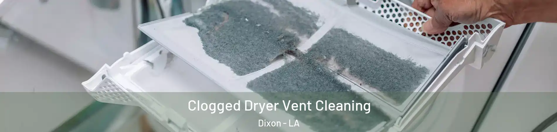 Clogged Dryer Vent Cleaning Dixon - LA