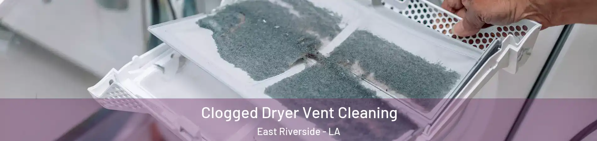 Clogged Dryer Vent Cleaning East Riverside - LA