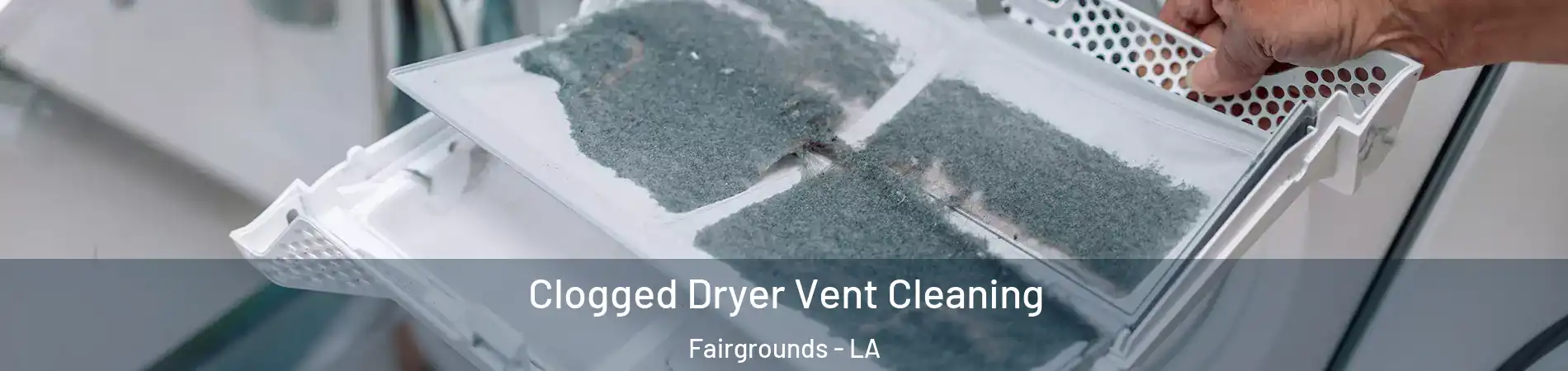 Clogged Dryer Vent Cleaning Fairgrounds - LA