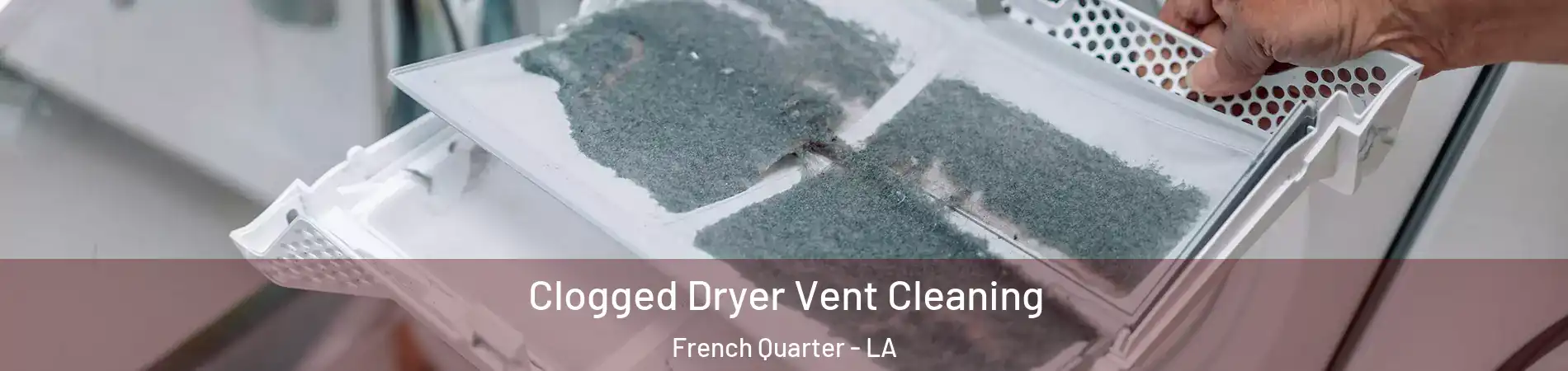 Clogged Dryer Vent Cleaning French Quarter - LA