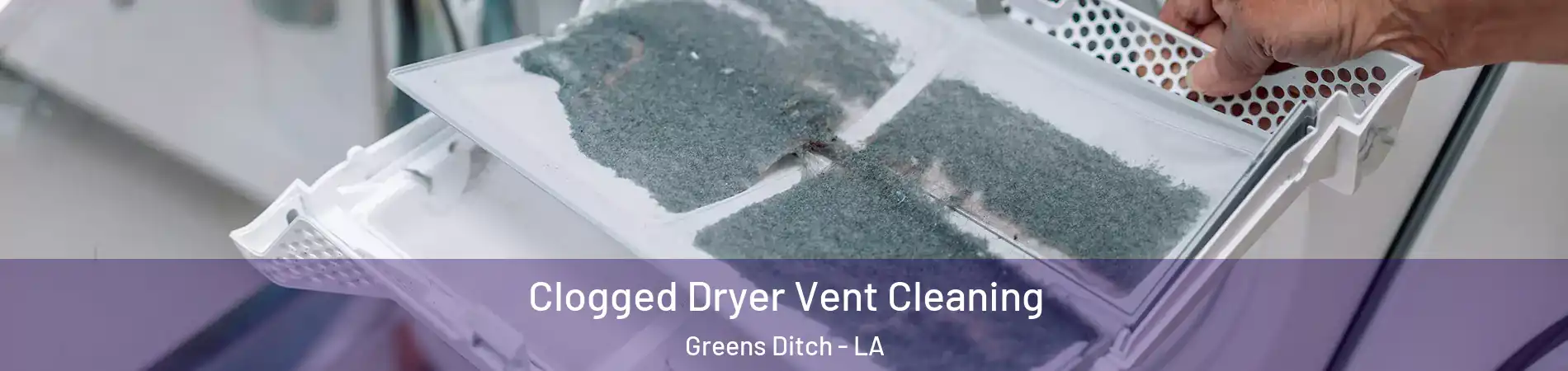 Clogged Dryer Vent Cleaning Greens Ditch - LA