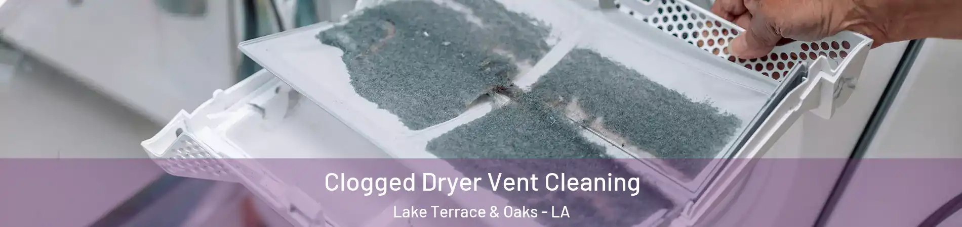 Clogged Dryer Vent Cleaning Lake Terrace & Oaks - LA