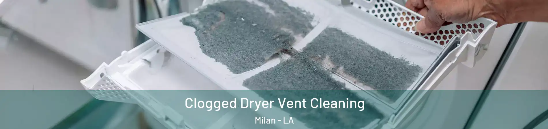 Clogged Dryer Vent Cleaning Milan - LA