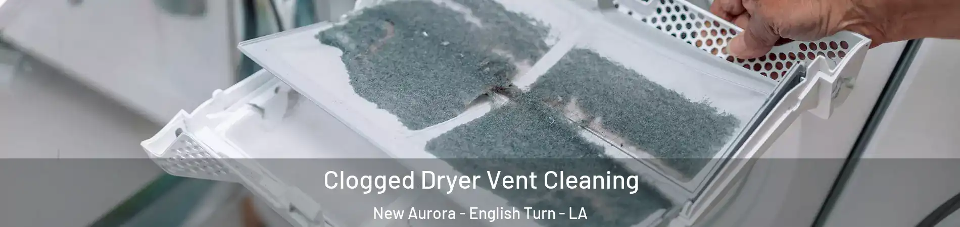 Clogged Dryer Vent Cleaning New Aurora - English Turn - LA