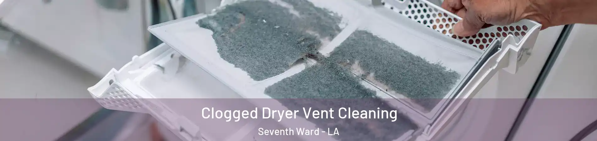 Clogged Dryer Vent Cleaning Seventh Ward - LA