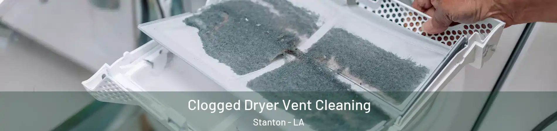 Clogged Dryer Vent Cleaning Stanton - LA