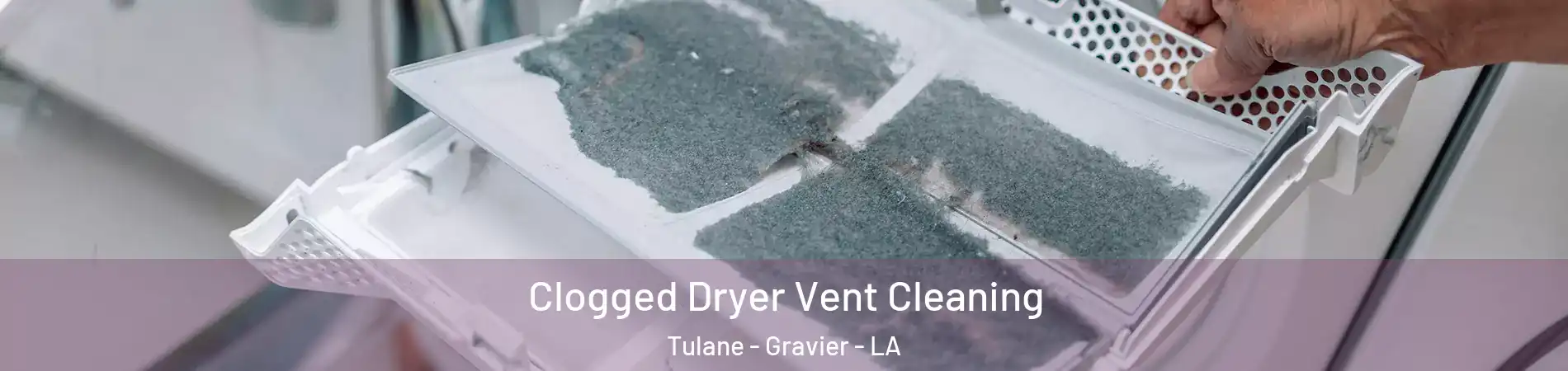 Clogged Dryer Vent Cleaning Tulane - Gravier - LA