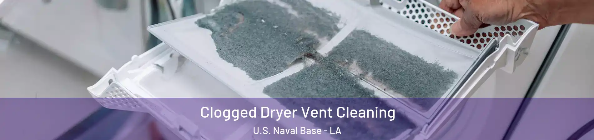 Clogged Dryer Vent Cleaning U.S. Naval Base - LA