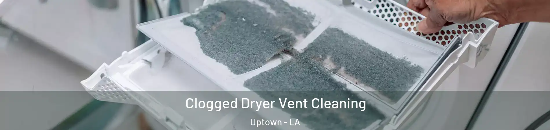 Clogged Dryer Vent Cleaning Uptown - LA